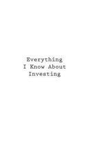 Everything I Know About Investing
