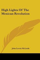 High Lights of the Mexican Revolution