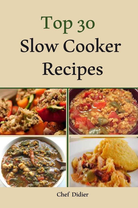 Top 30 Slow Cooker Recipes (ebook), Chef Didier 9781516367740