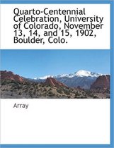 Quarto-Centennial Celebration, University of Colorado, November 13, 14, and 15, 1902, Boulder, Colo.