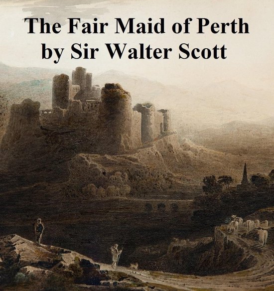 The Fair Maid of Perth or St. Valentine's Day, A Waverley No ... - cover
