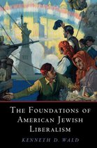 Cambridge Studies in Social Theory, Religion and Politics - The Foundations of American Jewish Liberalism