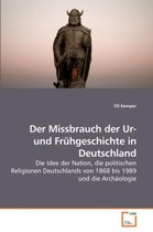 Der Missbrauch der Ur- und Frühgeschichte in Deutschland