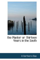 The Planter or Thirteen Years in the South