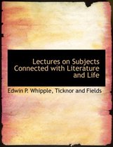 Lectures on Subjects Connected with Literature and Life