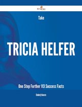 Take Tricia Helfer One Step Further - 113 Success Facts