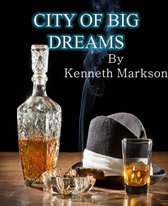 City Of Big Dreams (A Hard-Boiled Noir Detective Mystery)