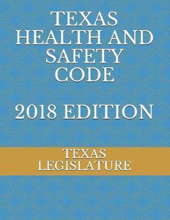 Texas Health and Safety Code 2018 Edition 9781718116504 Texas