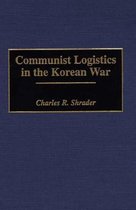 Contributions in Military Studies- Communist Logistics in the Korean War