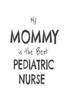 My Mommy Is The Best Pediatric Nurse