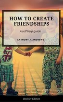 Self Help - How to Create Friendships