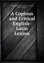 A Copious and Critical English-Latin Lexion