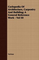 Cyclopedia Of Architecture, Carpentry And Building; A General Reference Work - Vol III