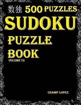 Sudoku: 500 Sudoku*Puzzles(Easy, Medium, Hard, VeryHard)(SudokuPuzzleBook)(Volume75)