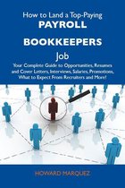 How to Land a Top-Paying Payroll bookkeepers Job: Your Complete Guide to Opportunities, Resumes and Cover Letters, Interviews, Salaries, Promotions, What to Expect From Recruiters and More
