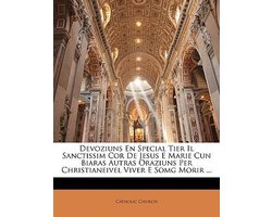 Devoziuns En Special Tier Il Sanctissim Cor De Jesus E Marie Cun Biaras Autras Oraziuns Per Christianeivel Viver E Somg Morir ...