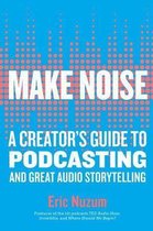 Make Noise A Creator's Guide to Podcasting and Great Audio Storytelling