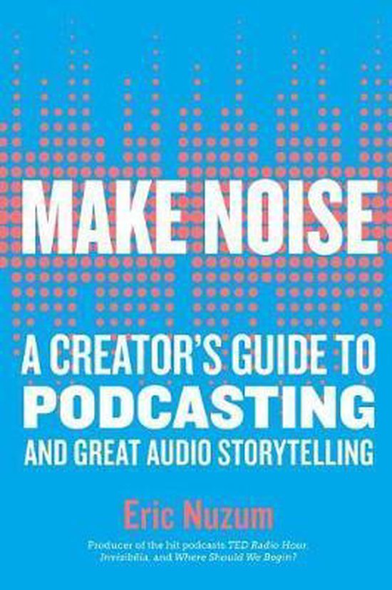 Make Noise A Creator's Guide to Podcasting and Great Audio S ... - cover