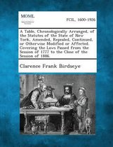 A Table, Chronologically Arranged, of the Statutes of the State of New York, Amended, Repealed, Continued, or Otherwise Modified or Affected. Coveri