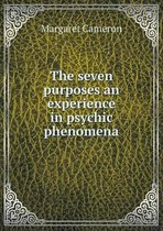The seven purposes an experience in psychic phenomena