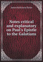 Notes critical and explanatory on Paul's Epistle to the Galatians