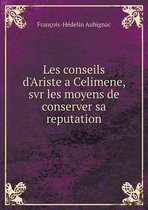 Les conseils d'Ariste a Celimene, svr les moyens de conserver sa reputation