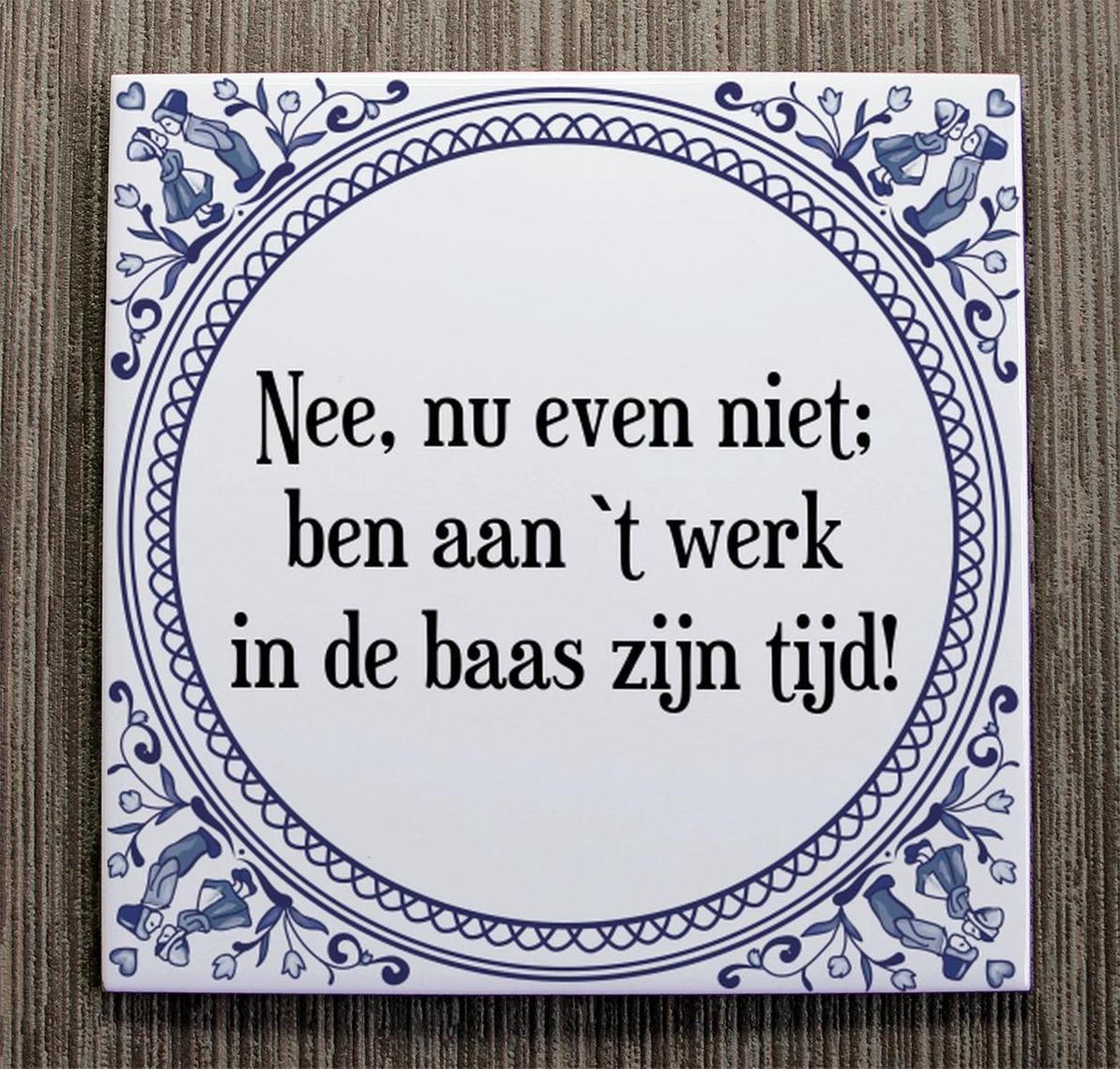 Bol Com Tegeltje Met Spreuk Tegeltjeswijsheid Nee Nu Even Niet Ben n T Werk In De Baas