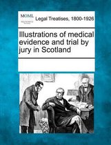 Illustrations of Medical Evidence and Trial by Jury in Scotland