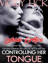 Adult Erotic Seduction Fiction 2 - Lesbian Erotica: Controlling Her Tongue - Older Woman Younger Girl, Wife's Taboo First Time FF Sex Short Story