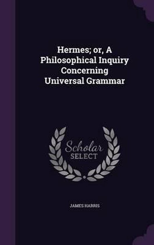 Hermes; Or, a Philosophical Inquiry Concerning Universal Grammar, James