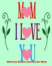 Mom I Love You Memory Keeper Journal for Mom