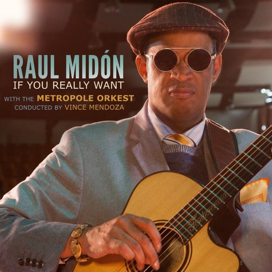 Raul Midón met de titel 'If You Really Want' albumcover, met Raul Midón met hoed, zonnebril en gitaar.