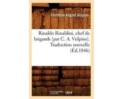 Litterature- Rinaldo Rinaldini, Chef de Brigands [Par C. A. Vulpius]. Traduction Nouvelle (Éd.1846)