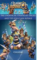 Clash Royale - The Unofficial Strategies, Tricks and Tips
