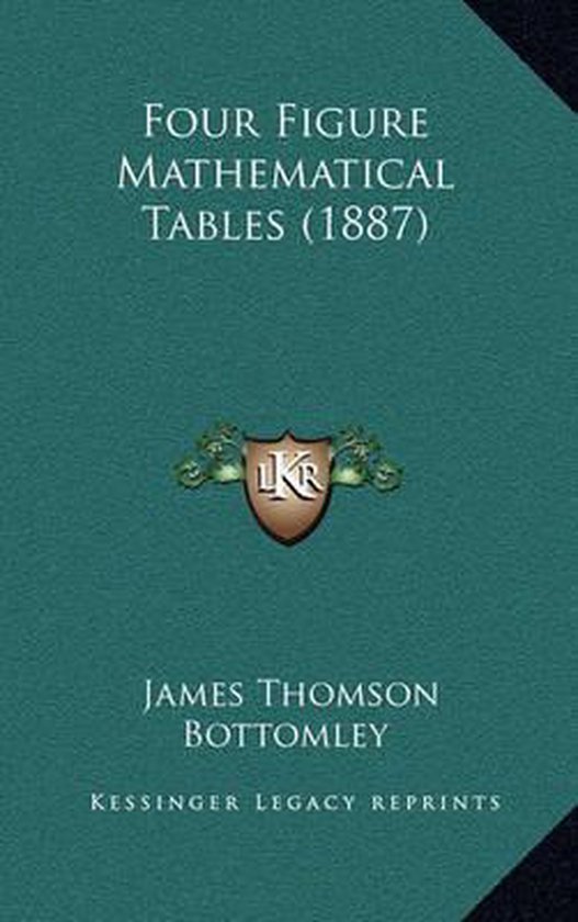 Four Figure Mathematical Tables (1887), James Thomson Bottomley