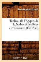 Histoire- Tableau de l'Egypte, de la Nubie Et Des Lieux Circonvoisins (�d.1830)