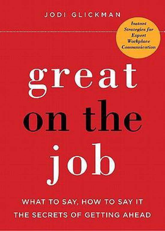 Boek "Great on the Job" van Jodi Glickman met gele cirkel "Instant Strategies for Expert Workplace Communication" op rode achtergrond.