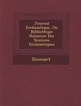 Journal Eccl Siastique, Ou Biblioth Que Raisonn E Des Sciences Eccl Siastiques