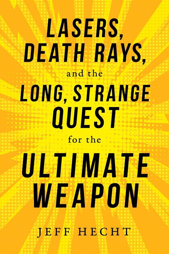 Lasers, Death Rays, and the Long, Strange Quest for the Ulti ... - cover