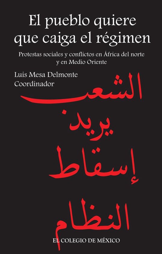 El pueblo quiere que caiga el régimen. Protestas sociales y conflictos en África del Norte y en Medio Oriente