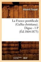 Religion- La France Pontificale (Gallia Christiana). Digne - 1 P (�d.1864-1873)