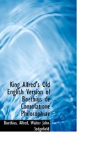 King Alfred's Old English Version of Boethius de Consolatione Philosophiae