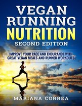 Vegan Running Nutrition Second Edition - Improve Your Pace and Endurance With Great Vegan Meals and Runner Workouts