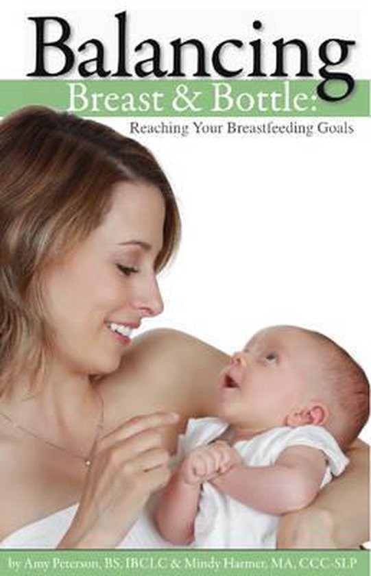 Balancing Breast and Bottle Reaching Your Breastfeeding Goals, Amy Peterson