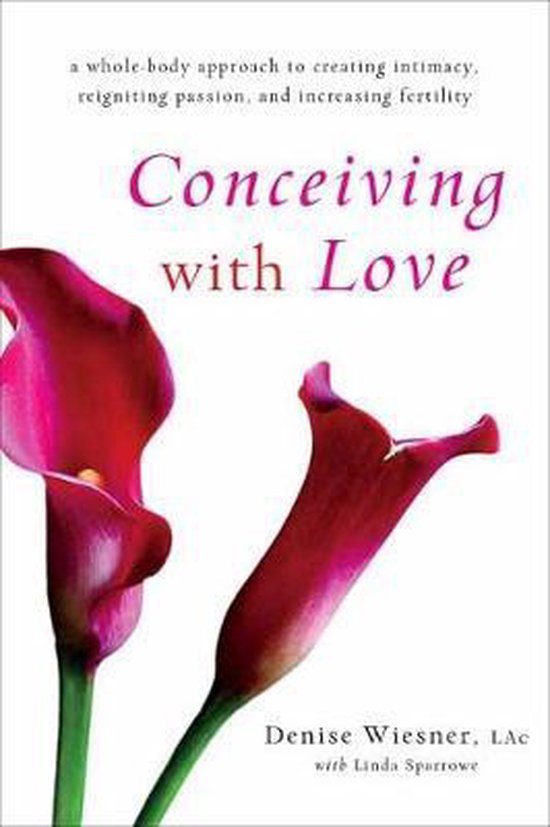 Conceiving with Love: A Whole-Body Approach to Creating Inti ... - cover