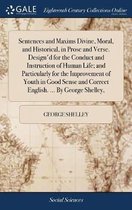 Sentences and Maxims Divine, Moral, and Historical, in Prose and Verse. Design'd for the Conduct and Instruction of Human Life; And Particularly for the Improvement of Youth in Good Sense and