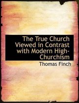 The True Church Viewed in Contrast with Modern High-Churchism