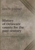 History of Delaware county for the past century