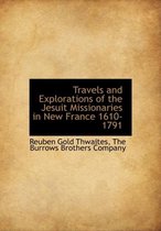 Travels and Explorations of the Jesuit Missionaries in New France 1610-1791