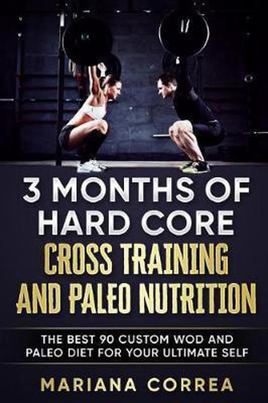 3 MONTHS Of HARD CORE CROSS TRAINING AND PALEO NUTRITION - cover